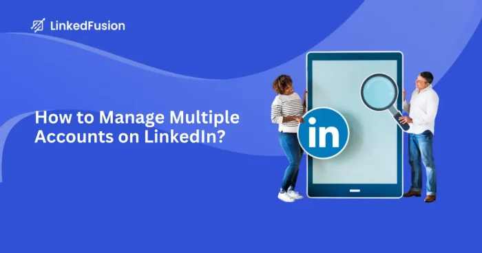 How to Manage Multiple LinkedIn Accounts Like a Pro