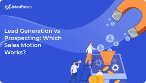 Lead Generation vs Prospecting Which Sales Motion Works in 2026