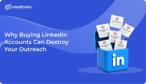 Why Buying LinkedIn Accounts Can Destroy Your Outreach